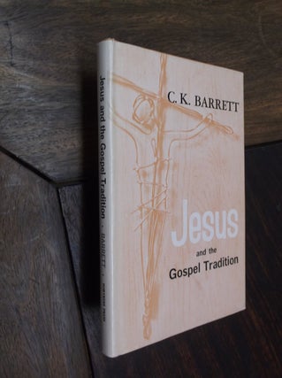 Item #10318 Jesus and the Gospel Tradition. C. K. Barrett