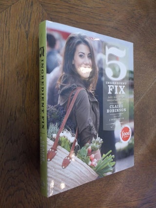 Item #10892 5 Ingredient Fix: Easy, Elegant, and Irresistible Recipes. Claire Robinson
