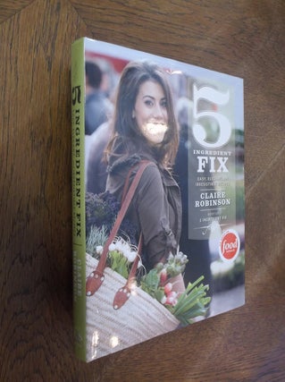 Item #10892 5 Ingredient Fix: Easy, Elegant, and Irresistible Recipes. Claire Robinson