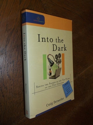 Item #10894 Into the Dark: Seeing the Sacred in the Top Films of the 21st Century. Craig Detweiler