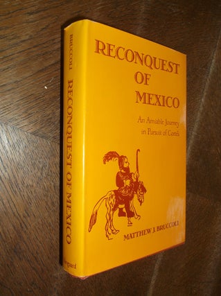 Item #10982 Reconquest of Mexico: An Amiable Journey in Pursuit of Cortes. Matthew J. Bruccoli