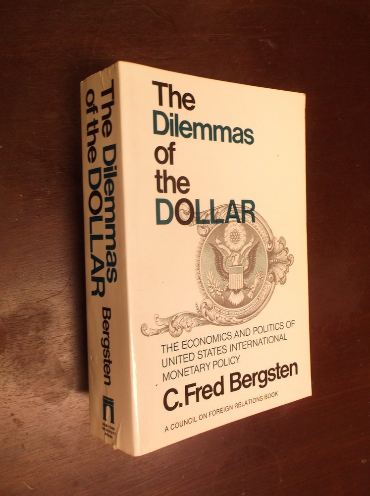 Item #11299 Dilemmas of the Dollar: The Economics and Politics of United States International Monetary Policy. C. Fred Bergsten.