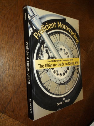 Item #11377 Proficient Motorcycling: The Ultimate Guide to Riding Well. David L. Hough