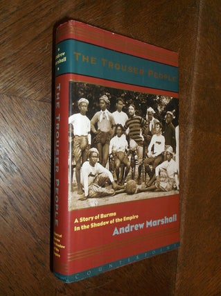 Item #1138 The Trouser People: A Story of Burma in the Shadow of the Empire. Andrew Marshall