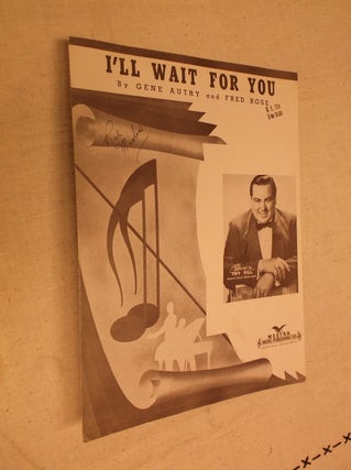 Item #11459 I'll Wait For You (Sheet Music). Gene Autry, Fred Rose