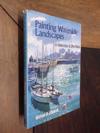 Item #11722 Painting Waterside Landscapes. Michael B. Edwards
