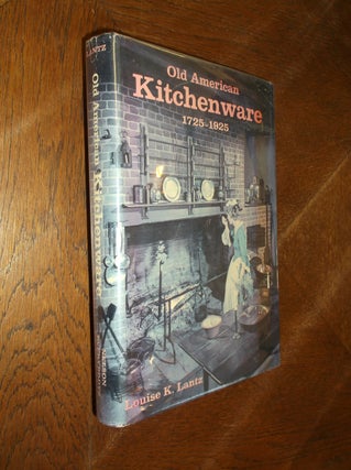 Item #11862 Old American Kitchenware, 1725-1925. Louise K. Lantz