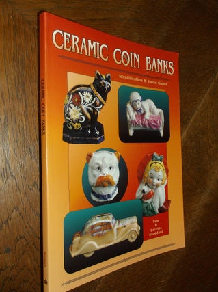 Item #11998 Cermaic Coin Banks: Identification & Value Guide. Tom Stoddard, Loretta Stoddard