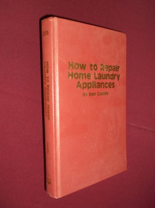 Item #12145 How to Repair Home Laundry Appliances. Ben Gaddis