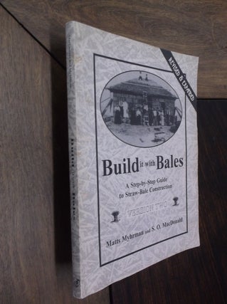 Item #12204 Build it with Bales: A Step-by-Step Guide to Straw-Bale Construction. Matts Myhrman,...
