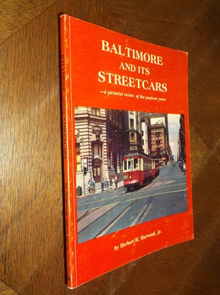 Item #12393 Baltimore and its Streetcars. Herbert H. Harwood