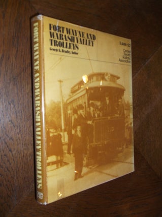 Item #12399 Fort Wayne and Wabash Valley Trolleys: Bulletin 122. George K. Bradley