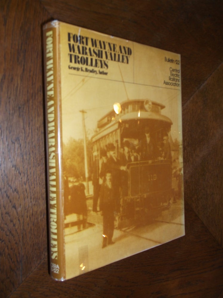 Item #12399 Fort Wayne and Wabash Valley Trolleys: Bulletin 122. George K. Bradley.
