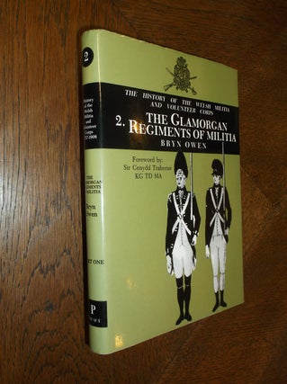 Item #12438 Volume 2 The Glamorgan Regiments of Militia: The History of the Welsh Militia and...