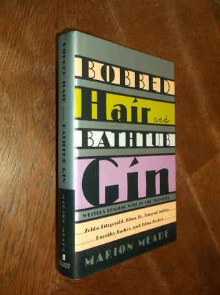 Item #12533 Bobbed Hair and Bathtub Gin: Writers Running Wild in the Twenties. Marion Meade