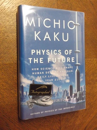 Item #12546 Physics of the Future: How Science Will Shape Human Destiny and Our Daily Lives by...