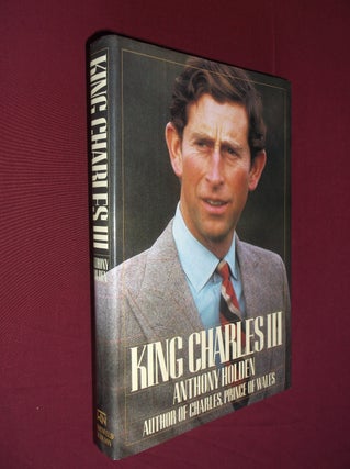 Item #12562 King Charles III: A Biography. Charles Holden
