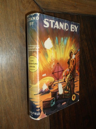 Item #12887 Stand By: The Story of a Boy's Achievement in Radio. Hugh McAlister