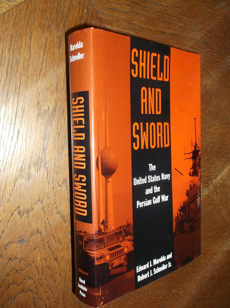 Item #12897 Shield and Sword: The United States Navy and the Persian Gulf War. Edward J. Marolda, Robert J. Schneller Jr.