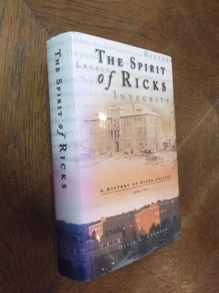 Item #12954 The Spirit of Ricks: A History of Ricks College 1888-1997. David L. Crowder.