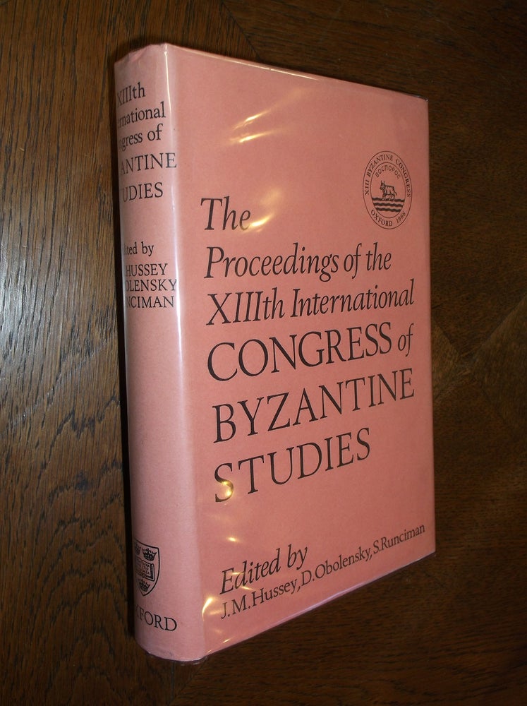 Item #13008 Proceedings of the XIIIth International Congress of Byzantine Studies: Oxford 5-10 September 1966. J. M. Hussey, D. Obolensky, S. Runciman.