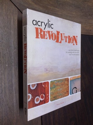 Item #13048 Acrylic Revolution: New Tricks and Techniques for Working with the World's Most...