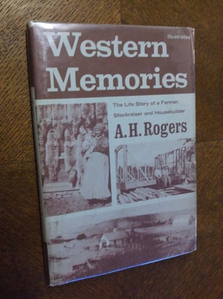 Item #13061 Western Memories: The Life Story of a Farmer, Stockraiser and Housebuilder. A. H. Rogers