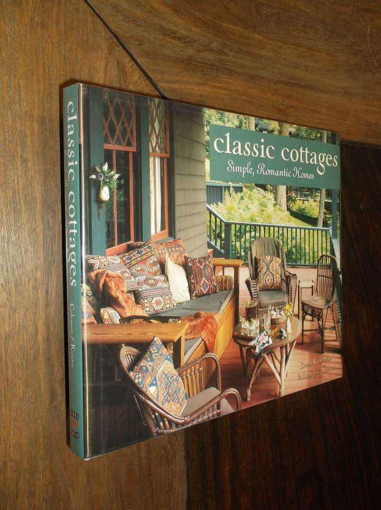Item #13079 Classic Cottages: Simple, Romantic Homes. Brian Coleman, Douglas Keister.