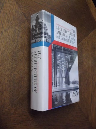 Item #13144 The Architecture of America: A Social and Cultural History. John Burchard, Albert...