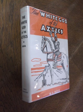 Item #13197 The White God of the Aztecs. W. A. Berg