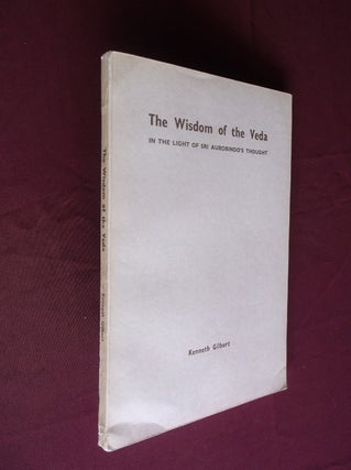 Item #1322 The Wisdom of the Veda; In the Light of Sri Aurobindo's Thought. Kenneth Gilbert
