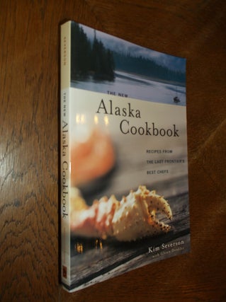 Item #13281 The New Alaska Cookbook: Recipes from the Last Frontier's Best Chefs. Kim Severson,...