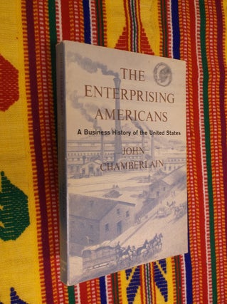 Item #13288 The Enterprising Americans: A Business History of the United States. John Chamberlain