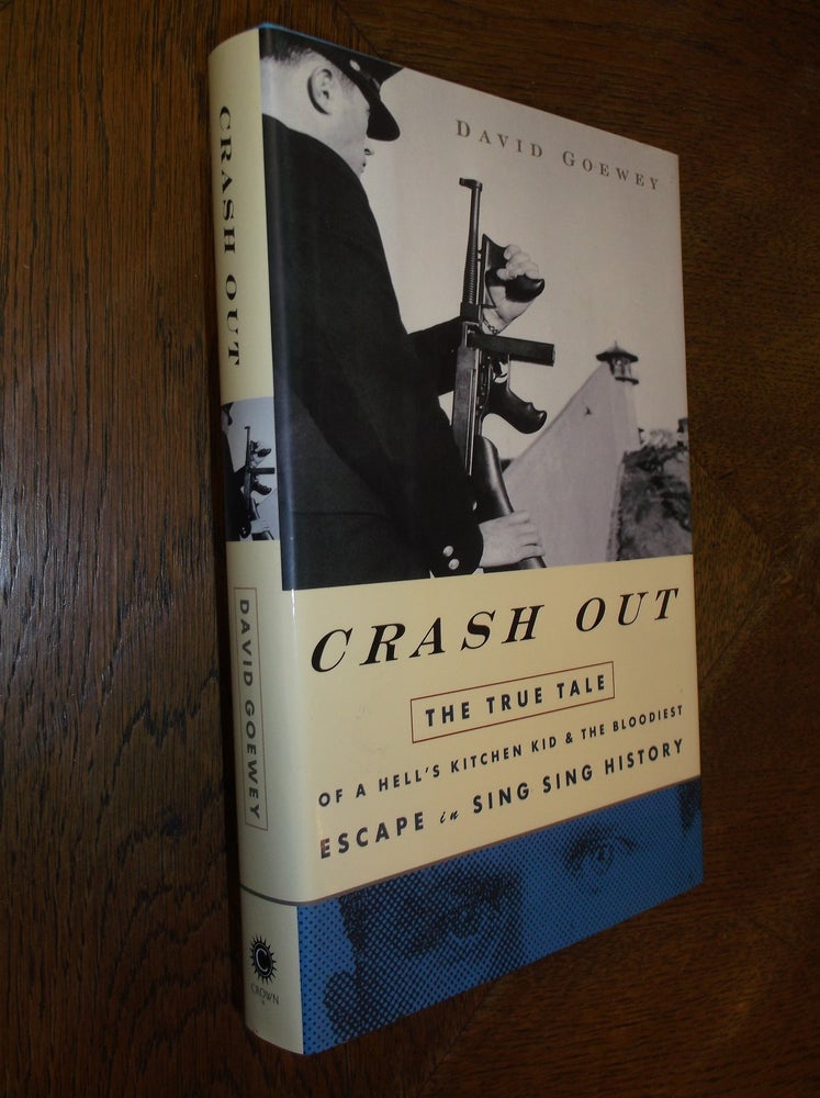 Item #13374 Crash Out: The True Tale of a Hell's Kitchen Kid and the Bloodiest Escape in Sing Sing History. David Goewey.