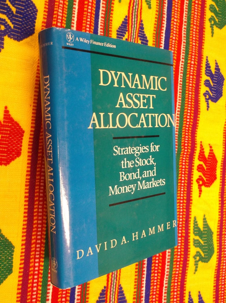 Item #13467 Dynamic Asset Allocation: Strategies for the Stock, Bond, and Money Markets (Wiley Finance). David A. Hammer.