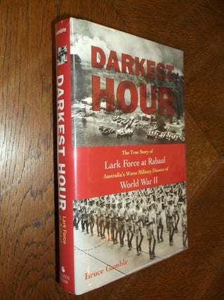 Item #13517 Darkest Hour: The True Story of Lark Force at Rabaul - Australia's Worst Military...