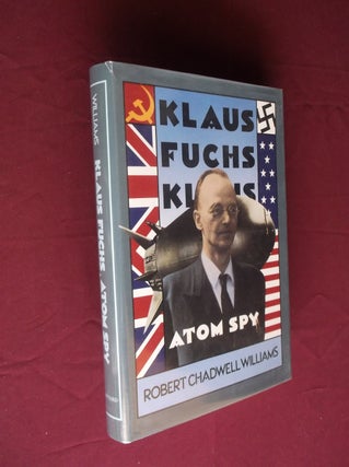 Item #13570 Klaus Fuchs, Atom Spy. Robert Chadwell Williams