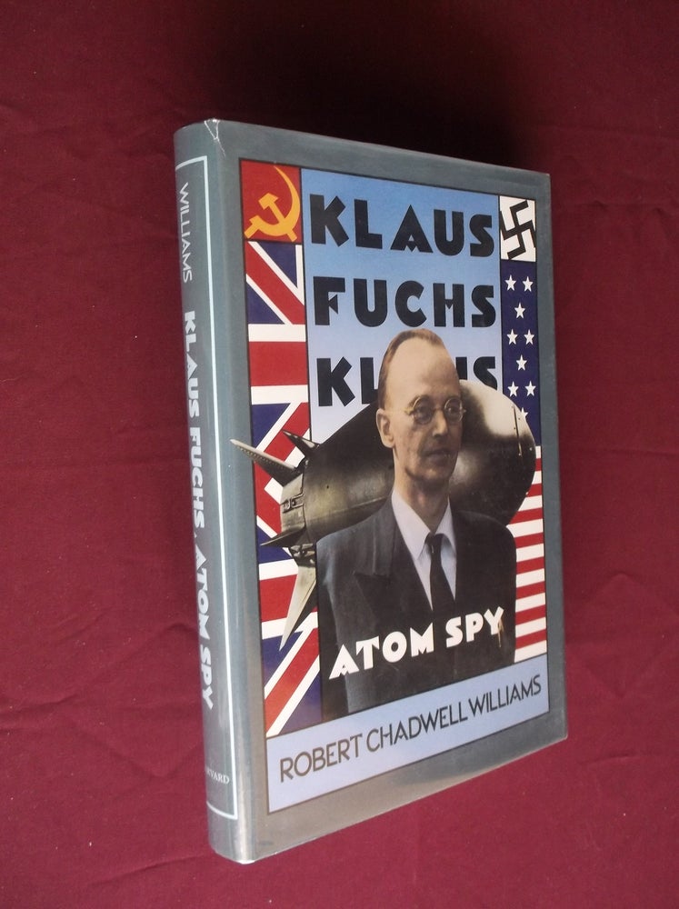 Item #13570 Klaus Fuchs, Atom Spy. Robert Chadwell Williams.