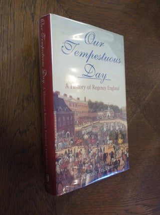 Item #13575 Our Tempestuous Day: A History of Regency England. Carolly Erickson