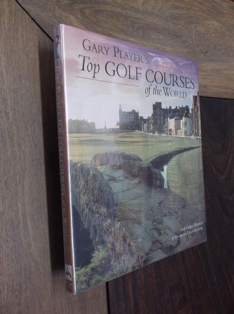 Item #13588 Gary Player's Top Golf Courses of the World. Gary Player, Chris Whales, Duncan Cruickshank.