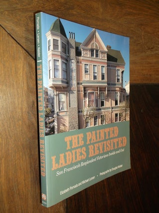Item #13774 Painted Ladies Revisited: San Francisco's Resplendent Victorians Inside and Out....