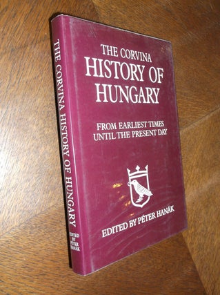 Item #13814 The Corvina History of Hungary: From Earliest Times Until the Present Day. Peter Hanak