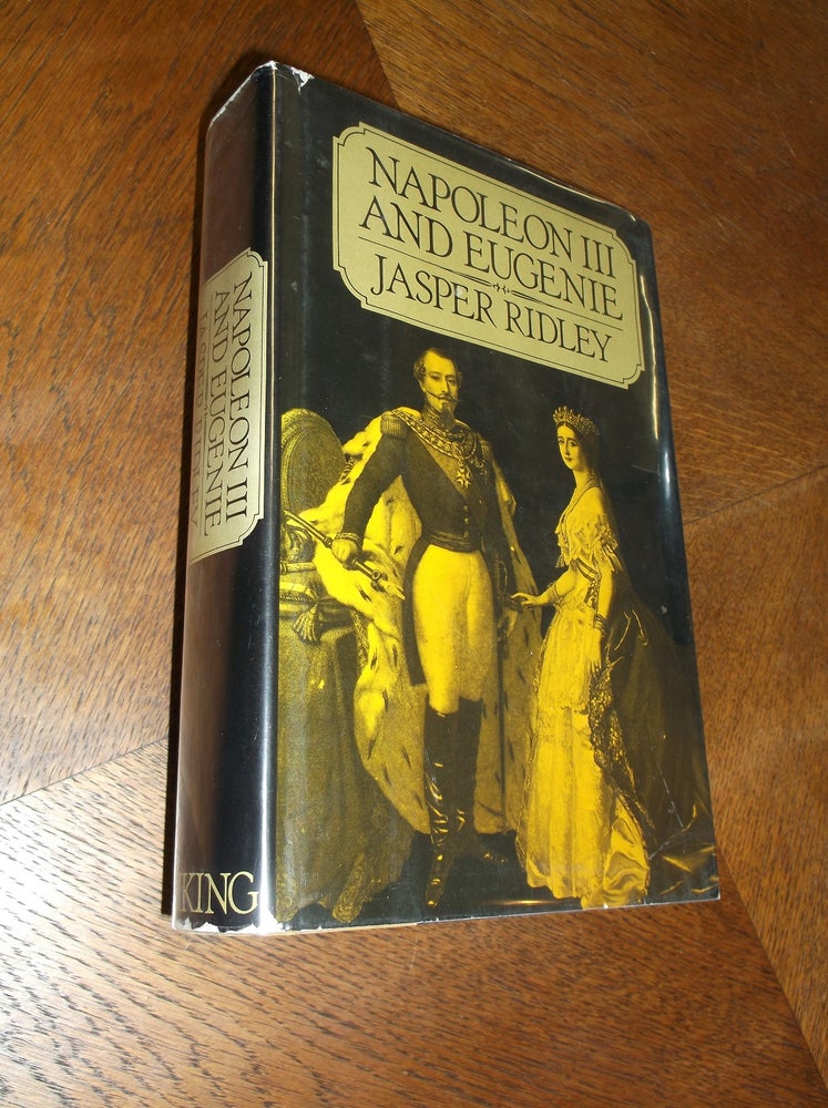 Item #13877 Napoleon III and Eugenie. Jasper Ridley.