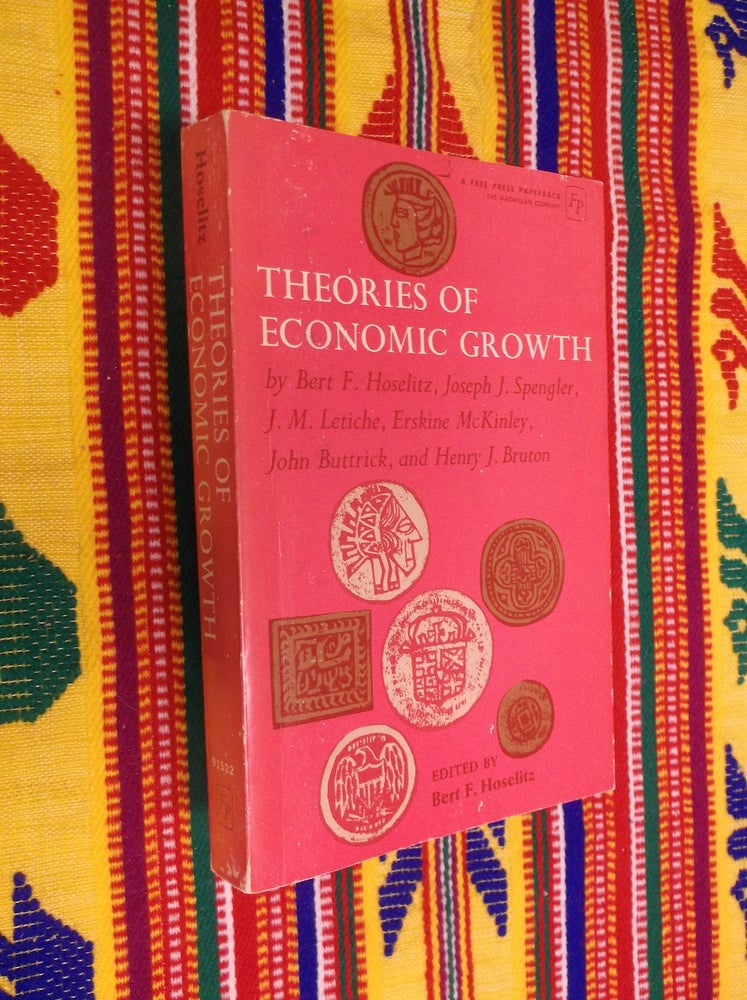 Item #13883 Theories of Economic Growth. Bert F. Hoselitz.