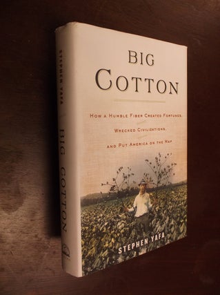 Item #14316 Big Cotton: How a Humble Fiber Created Fortunes, Wrecked Civilizations, and Put...