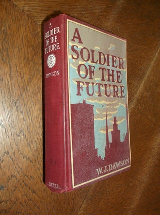 Item #14363 A Soldier of the Future. W. J. Dawson