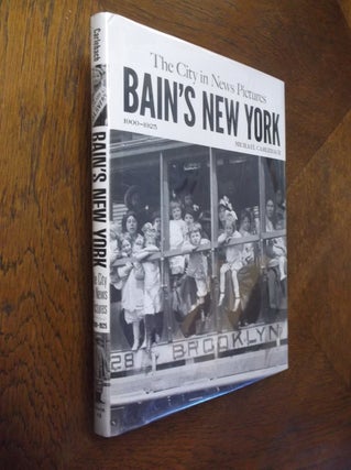 Item #14365 Bain's New York: The City in News Pictures 1900-1925 (New York City). Michael Carlebach
