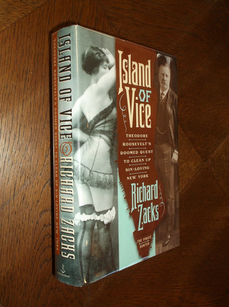 Item #14549 Island of Vice: Theodore Roosevelt's Doomed Quest to Clean Up Sin-Loving New York. Richard Zacks.
