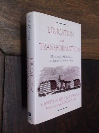 Item #14551 Education & Transformation: Marianist Ministries in America Since 1849. Christopher...