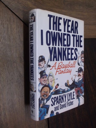 Item #14609 The Year I Owned the Yankees: A Baseball Fantasy. Sparky Lyle